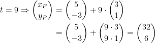 \begin{align*} t=9\Rightarrow \binom{x_P}{y_P} &= \binom{5}{-3}+9\cdot \binom{3}{1} \\ &= \binom{5}{-3}+\binom{9\cdot 3}{9\cdot 1}=\binom{32}{6} \end{align*}