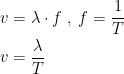 \begin{align*} v &= \lambda \cdot f\;,\;f=\frac{1}{T} \\ v &= \frac{\lambda }{T} \end{align*}