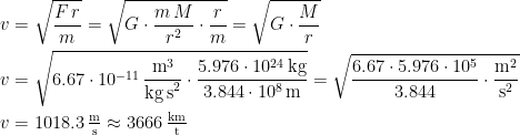 \begin{align*} v &= \sqrt{\frac{F\,r}{m}}=\sqrt{G\cdot \frac{m\,M}{r^2}\cdot \frac{r}{m}}=\sqrt{G\cdot \frac{M}{r}} \\ v &= \sqrt{6.67\cdot 10^{-11}\,\frac{\textup{m}^3}{\textup{kg\,s}^2}\cdot \frac{5.976\cdot 10^{24}\,\textup{kg}}{3.844\cdot 10^8\,\textup{m}}} =\sqrt{\frac{6.67\cdot 5.976\cdot 10^{5}}{3.844}\cdot \frac{\textup{m}^2}{\textup{s}^2}} \\ v &= 1018.3\,\tfrac{\textup{m}}{\textup{s}}\approx 3666\,\tfrac{\textup{km}}{\textup{t}} \end{align*}