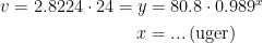 \begin{align*} v=2.8224\cdot 24=y &= 80.8\cdot 0.989^x \\ x &= ...\,(\textup{uger}) \end{align*}