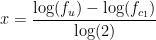 \begin{align*} x &= \frac{\log(f_u)-\log(f_{c_1})}{\log(2)} \end{align*}