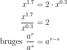 \begin{align*} x^{1.7} &= 2\cdot x^{0.3} \\ \frac{x^{1.7}}{x^{0.3}} &= 2 \\\text{bruges }\frac{a^{r}}{a^{s}}&=a^{r-s} \end{align*}