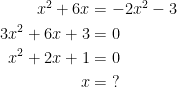 \begin{align*} x^2+6x &= -2x^2-3 \\ 3x^2+6x+3 &= 0 \\ x^2+2x+1 &= 0 \\ x &= \;? \end{align*}