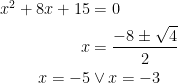 \begin{align*} x^2+8x+15 &= 0 \\ x &= \frac{-8\pm\sqrt{4}}{2} \\ x=-5 &\vee x= -3 \end{align*}