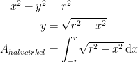 \begin{align*} x^2+y^2 &= r^2 \\ y &= \sqrt{r^2-x^2} \\ A_{halvcirkel} &= \int_{-r}^{r}\!\sqrt{r^2-x^2}\,\mathrm{d}x \\ \end{align*}