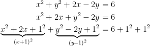 \begin{align*} x^2+y^2+2x-2y &= 6 \\ x^2+2x+y^2-2y &= 6 \\ \underset{(x+1)^2}{\underbrace{x^2+2x+1^2}}+ \underset{(y-1)^2}{\underbrace{y^2-2y+1^2}} &= 6+1^2+1^2 \\ \end{align*}