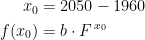 \begin{align*} x_0 &= 2050-1960 \\ f(x_0) &= b\cdot F^{\,x_0} \\ \end{align*}