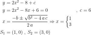 \begin{align*} y &= 2x^2-8+c \\y &= 2x^2-8x+6=0&&,\;c=6 \\ x &= \frac{-b\pm\sqrt{b^2-4\,a\,c}}{2\,a}\Rightarrow x=\left\{\begin{matrix}1\\3\end{matrix}\right. \\ S_1 &= (1,0)\;,\;S_2=(3,0)\end{align*}