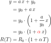 \begin{align*} y &= a\,x+y_0 \\ &= y_0+a\,x \\ &= y_0\cdot \biggl(1+\frac{a}{y_0}\,x\biggr) \\ &= y_0\cdot\bigl(1+{\color{Red} \alpha} \,x\bigr) \\ R(T) &= R_0\cdot\bigl(1+\alpha\,T\bigr) \end{align*}