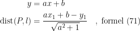 \begin{align*} y &= ax+b \\ \textup{dist}(P,l) &= \frac{ax_1+b-y_1}{\sqrt{a^2+1}}\quad,\;\textup{formel (71)} \end{align*}