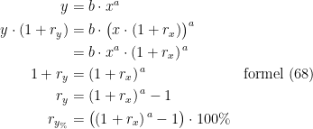 \begin{align*} y &= b\cdot x^{a} \\ y\cdot (1+r_y) &= b\cdot \bigl(x\cdot (1+r_x)\bigr)^{a} \\ &= b\cdot x^{a}\cdot (1+r_x)^{\,a} \\1+r_y &=(1+r_x)^{\,a} &&\textup{formel (68)} \\ r_y &=(1+r_x)^{\,a}-1 \\ r_{y_{\%}} &= \bigl((1+r_x)^{\,a}-1\bigr)\cdot 100\% \end{align*}