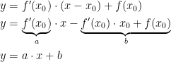 \begin{align*} y &= f'(x_0)\cdot (x-x_0)+f(x_0) \\ y &= \underset{a}{\underbrace{f'(x_0)}}\cdot x -\underset{b}{\underbrace{f'(x_0)\cdot x_0+f(x_0)}} \\ y &= a\cdot x+b \\ \end{align*}