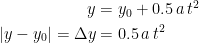 \begin{align*} y&=y_0+0.5\,a\,t^2& \\ \left |y-y_0\right |=\Delta y&=0.5\,a\,t^2& \end{align*}