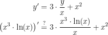 \begin{align*} y' &= 3\cdot \frac{y}{x}+x^2 \\ \bigl(x^3\cdot \ln(x)\bigr)' &\overset{?}{=} 3\cdot \frac{x^3\cdot \ln(x)}{x}+x^2 \end{align*}