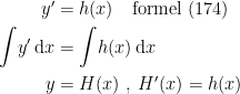 \begin{align*} y' &= h(x)\quad\textup{formel (174)} \\ \int \!y'\,\mathrm{d}x &= \int \!h(x)\,\mathrm{d}x \\ y &= H(x)\;,\;H'(x)=h(x) \end{align*}