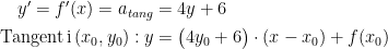 \begin{align*} y'=f'(x)=a_{tang} &= 4y+6 \\ \textup{Tangent\,i\,}(x_0,y_0):y &= \bigl(4y_0+6\bigr)\cdot (x-x_0)+f(x_0) \end{align*}