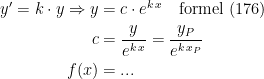 \begin{align*} y'=k\cdot y \Rightarrow y &= c\cdot e^{k\,x}\quad\textup{formel (176)} \\ c &= \frac{y}{e^{k\,x}}=\frac{y_P}{e^{k\,x_P}} \\ f(x) &= ... \end{align*}