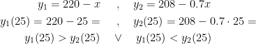 \begin{align*} y_1=220-x\quad&\;\,,\quad y_2=208-0.7x \\ y_1(25)=220-25= \quad &\;\,,\quad y_2(25)=208-0.7\cdot 25= \\ y_1(25)>y_2(25) \quad &\vee\quad y_1(25)<y_2(25) \\ \end{align*}