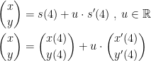 \begin{align*}\binom{x}{y} &= s(4)+u\cdot s'(4)\;,\;u\in \mathbb{R} \\\binom{x}{y} &= \binom{x(4)}{y(4)}+u\cdot \binom{x'(4)}{y'(4)} \end{align*}