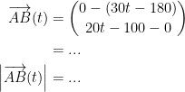 \begin{align*}\overrightarrow{AB}(t) &= \binom{0-(30t-180)}{20t-100-0} \\ &= ...\\ \left |\overrightarrow{AB}(t) \right | &= ... \end{}