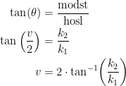 \begin{align*}\tan(\theta ) &= \frac{\textup{modst}}{\textup{hosl}} \\ \tan\left ( \frac{v}{2} \right ) &= \frac{k_2}{k_1} \\ v &= 2\cdot \tan^{-1}\! \left (\frac{k_2}{k_1} \right ) \end{align*}