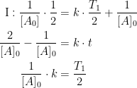 \begin{align*}\text{I}: \frac{1}{[A_0]}\cdot \frac{1}{2} &= k\cdot \frac{T_1}{2}+\frac{1}{[A]_0} \\ \frac{2}{[A]_0}-\frac{1}{[A]_0} &= k\cdot t \\ \frac{1}{[A]_0}\cdot k &= \frac{T_1}{2} \end{align*}