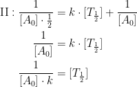 \begin{align*}\text{II}: \frac{1}{[A_0]\cdot \frac{1}{2}} &= k\cdot [T_{\frac{1}{2}}]+\frac{1}{[A_0]} \\ \frac{1}{[A_0]} &= k\cdot [T_{\frac{1}{2}}] \\ \frac{1}{[A_0]\cdot k} &= [T_{\frac{1}{2}}] \end{align*}