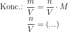 \begin{align*}\textup{Konc.: }\frac{m}{V} &= \frac{n}{V}\cdot M \\\frac{n}{V} &= (...) \end{align*}
