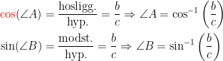 \begin{align*}{\color{Red} \cos}(\angle A) &= \frac{\textup{hosligg.}} {\textup{hyp.}}=\frac{b}{c}\Rightarrow \angle A=\cos^{-1}\left ( \frac{b}{c} \right ) \\ \sin(\angle B) &= \frac{\textup{modst.}}{\textup{hyp.}}=\frac{b}{c}\Rightarrow \angle B=\sin^{-1}\left (\frac{b}{c} \right ) \\ \end{align*}