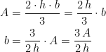 \begin{align*}A &= \frac{2\cdot h\cdot b}{3} = \frac{2\,h}{3}\cdot b \\ b &= \frac{3}{2\,h}\cdot A= \frac{3\,A}{2\,h} \end{align*}