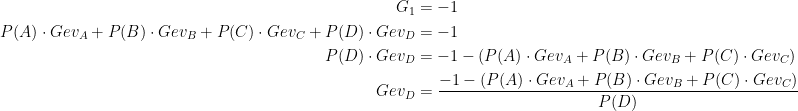 \begin{align*}G_1 &= -1 \\ P(A)\cdot Gev_A+P(B)\cdot Gev_B+P(C)\cdot Gev_C+P(D)\cdot Gev_D &= -1 \\ P(D)\cdot Gev_D &= -1-(P(A)\cdot Gev_A+P(B)\cdot Gev_B+P(C)\cdot Gev_C) \\ Gev_D &= \frac{-1-(P(A)\cdot Gev_A+P(B)\cdot Gev_B+P(C)\cdot Gev_C)}{P(D)} \end{align*}