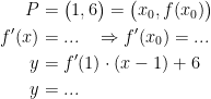 \begin{align*}P &= \bigl(1,6\bigr)=\bigl(x_0,f(x_0)\bigr) \\ f'(x) &= ...\quad\Rightarrow f'(x_0)=... \\ y &= f'(1)\cdot(x-1)+6 \\y &= ... \end{align*}