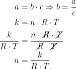 \begin{align*}a &= b\cdot c\Rightarrow b=\frac{a}{c} \\k &= n\cdot R\cdot T \\ \frac{k}{R\cdot T} &= \frac{n\cdot \cancel{R}\cdot \cancel{T}}{\cancel{R}\cdot \cancel{T}} \\ n &= \frac{k}{R\cdot T} \end{align*}