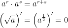 \begin{align*}a^r\cdot a^s &= a^{r+s}\\ \Bigl(\sqrt{a}\Bigr) ' &= \Bigl(a^\frac{1}{2}\Bigr) '= 0 \end{align*}