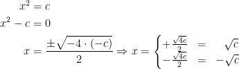 \begin{align*}x^2 &= c \\x^2-c &= 0 \\x &= \frac{\pm\sqrt{-4\cdot (-c)}}{2} \Rightarrow x=\left\{\begin{matrix} +\frac{\sqrt{4c}}{2} &=& \;\,\,\sqrt{c} \\ - \frac{\sqrt{4c}}{2} &=& -\sqrt{c} \end{matrix}\right. \end{align*}