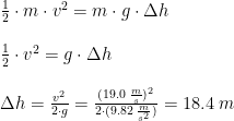 \begin{array}{llll}&\frac{1}{2}\cdot m\cdot v^2=m\cdot g\cdot \Delta h\\\\& \frac{1}{2}\cdot v^2= g\cdot \Delta h\\\\&\Delta h=\frac{v^2}{2\cdot g}=\frac{(19.0\;\frac{m}{s})^2}{2\cdot (9.82\; \frac{m}{s^2})}=18.4\;m \end{array}