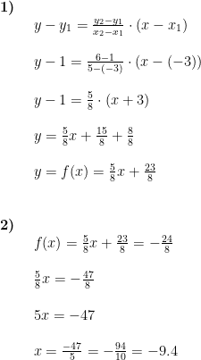 \begin{array}{lllll}\textbf{1)}\\& \begin{array}{lllll} y-y_1=\frac{y_2-y_1}{x_2-x_1}\cdot (x-x_1)\\\\ y-1=\frac{6-1}{5-(-3)}\cdot (x-(-3))\\\\ y-1=\frac{5}{8}\cdot \left ( x+3 \right )\\\\ y=\frac{5}{8}x+\frac{15}{8}+\frac{8}{8}\\\\ y=f(x)=\frac{5}{8}x+\frac{23}{8} \end{array}\\\\\\ \textbf{2)}\\& \begin{array}{lllll} f(x)=\frac{5}{8}x+\frac{23}{8}=-\frac{24}{8}\\\\ \frac{5}{8}x=-\frac{47}{8}\\\\ 5x=-47\\\\ x=\frac{-47}{5}=-\frac{94}{10}=-9.4 \end{array}\end{array}