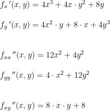 \begin{array}{llllll}&f_x{\,}'(x,y)=4x^3 + 4x \cdot y^2 + 8y \\\\ & f_y{\,}'(x,y) = 4x^2 \cdot y+8 \cdot x+4y^3 \\\\\\ & f_{xx}{\,}''(x,y)=12x^2 + 4y^2\\\\&f_{yy}{\,}''(x,y) =4\cdot x^2+12y^2\\\\\\&f_{xy}{\,}''(x,y)=8\cdot x\cdot y+8 \end{array}