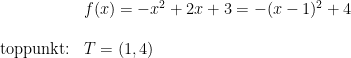 \begin{array}{llllll}\\&& f(x)=-x^2+2x+3=-(x-1)^2+4\\\\& \textup{toppunkt:}&T=(1,4) \end{array}