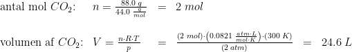 \begin{array}{llllllll} \textup{antal mol }CO_2\textup{:}&n=\frac{88.0\; g}{44.0\; \frac{g}{mol}}&=&2\; mol\\\\ \textup{volumen af }CO_2\textup{:}&V=\frac{n\cdot R\cdot T}{p}&=&\frac{\left ( 2\; mol \right )\cdot \left ( 0.0821\; \frac{atm\cdot L}{mol\cdot K} \right )\cdot \left ( 300\; K \right )}{\left ( 2\; atm \right )}&=&24.6\; L \end{array}