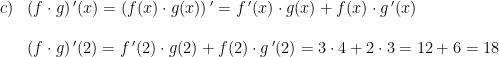\begin{array}{llllllll} c)&(f\cdot g){\, }'(x)=\left ( f(x)\cdot g(x) \right ){}'=f{\, }'(x)\cdot g(x)+f(x)\cdot g{\, }'(x)\\\\ &(f\cdot g){\, }'(2)=f{\, }'(2)\cdot g(2)+f(2)\cdot g{\, }'(2)=3\cdot 4+2\cdot 3=12+6=18 \end{array}