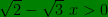 \bg_green \sqrt{2}-\sqrt{3}\ x> 0
