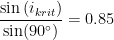 \frac{\sin\left ( i_{krit} \right )}{\sin(90\degree)}=0{.}85