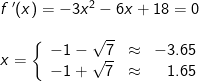 \begin{array}{llllll} f{\, }'(x)=-3x^2-6x+18=0\\\\ x=\left\{\begin{array}{llr} -1-\sqrt{7}&\approx& -3.65\\-1+\sqrt{7}&\approx& 1.65 \end{array}\right. \end{array}