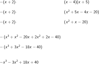 \begin{array}{lllllll} -(x+2)\cdot &(x-4)(x+5)\\\\ -(x+2)\cdot &\left ( x^2+5x-4x-20 \right )\\\\ -(x+2)\cdot &\left ( x^2+x-20 \right )\\\\\\ -\left ( x^3+x^2-20x+2x^2+2x-40 \right )\\\\ -\left ( x^3+3x^2-18x-40 \right )\\\\\\ -x^3-3x^2+18x+40 \end{array}