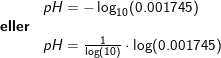 \small \begin{array}{lllll}& \small pH=-\log_{10}(0.001745)\\ \textbf{eller}\\& pH=\frac{1}{\log(10)}\cdot \log(0.001745) \end{array}