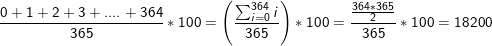 \small \frac{0+1+2+3+....+364}{365}*100=\left (\frac{\sum_{i=0}^{364}i}{365} \right )*100=\frac{\frac{364*365}{2}}{365}*100=18200
