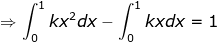 Rightarrow int_{0}^{1} kx^{2}dx - int_{0}^{1} kxdx = 1