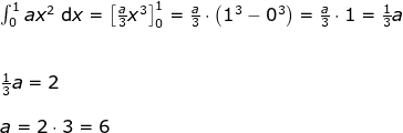 \begin{array}{lllll} \int_{0}^{1}ax^2\;\mathrm{d}x=\left [\frac{a}{3} x^3 \right ]_0^1=\frac{a}{3}\cdot \left ( 1^3-0^3 \right )=\frac{a}{3}\cdot 1=\frac{1}{3}a\\\\\\ \frac{1}{3}a=2\\\\ a=2\cdot 3=6 \end{array}