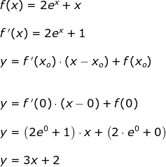\begin{array}{llllll} f(x)=2e^x+x\\\\ f{\, }'(x)=2e^x+1\\\\ y=f{\, }'(x_o)\cdot (x-x_o)+f(x_o)\\\\\\ y=f{\, }'(0)\cdot (x-0)+f(0)\\\\ y=\left ( 2e^0+1 \right )\cdot x+\left (2\cdot e^0+0 \right )\\\\ y=3x+2 \end{}